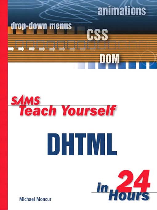 Title details for Sams Teach Yourself DHTML in 24 Hours by Michael Moncur - Available
